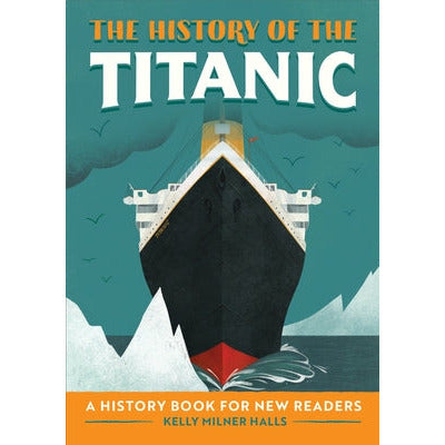 The History of the Titanic: A History Book for New Readers by Kelly Milner Halls