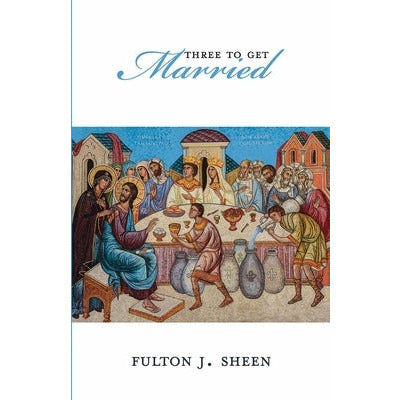 Three To Get Married by Fulton J. Sheen