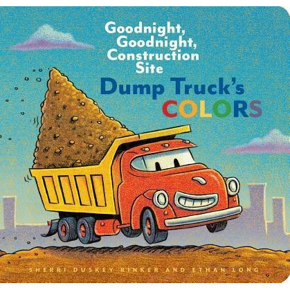Dump Truck's Colors: Goodnight, Goodnight, Construction Site (Children's Concept Book, Picture Book, Board Book for Kids) by Sherri Duskey Rinker