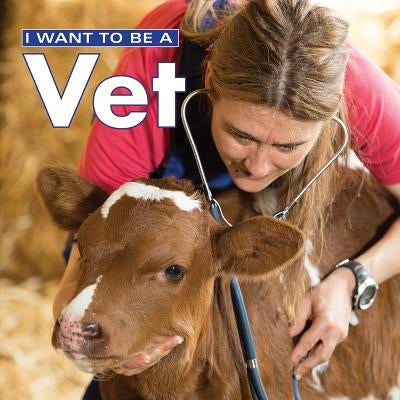 I Want to Be a Vet by Dan Liebman