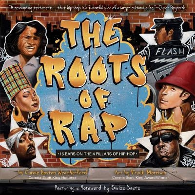 The Roots of Rap: 16 Bars on the 4 Pillars of Hip-Hop by Carole Boston Weatherford