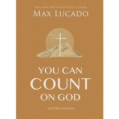 You Can Count on God: 365 Devotions by Max Lucado