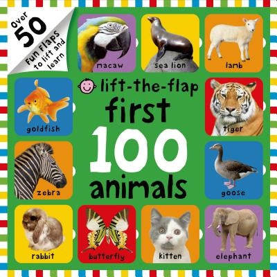 First 100 Animals Lift-The-Flap: Over 50 Fun Flaps to Lift and Learn by Roger Priddy