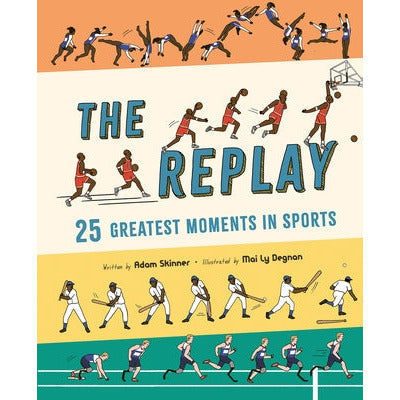 The Replay: 25 Greatest Moments in Sports by Adam Skinner