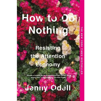 How to Do Nothing: Resisting the Attention Economy by Jenny Odell