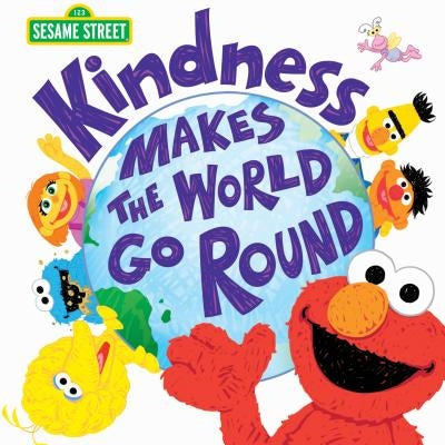 Kindness Makes the World Go Round by Sesame Workshop