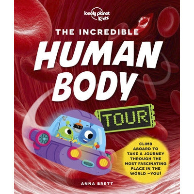 Lonely Planet Kids the Incredible Human Body Tour 1 by Lonely Planet Kids