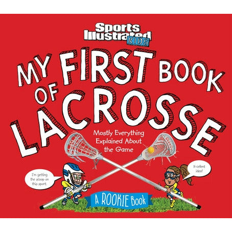 My First Book of Lacrosse: A Rookie Book by The Editors of Sports Illustrated Kids