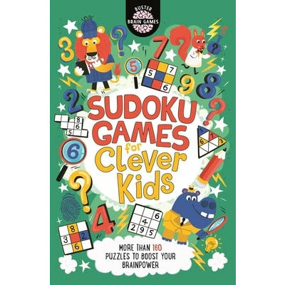 Sudoku Games for Clever Kids, 18: More Than 160 Puzzles to Boost Your Brain Power by Gareth Moore
