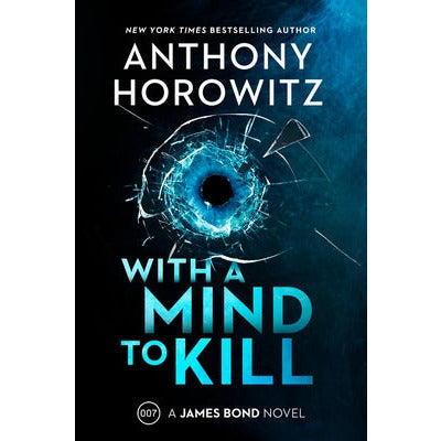 With a Mind to Kill: A James Bond Novel by Anthony Horowitz